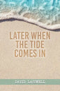 Later When the Tide Comes In - Paperback