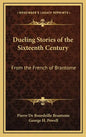 Dueling Stories of the Sixteenth Century: From the French of Brantome - Hardcover