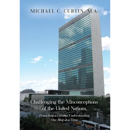 Challenging the Misconceptions of the United Nations: Promoting a Greater Understanding One Blog at a Time - Hardcover