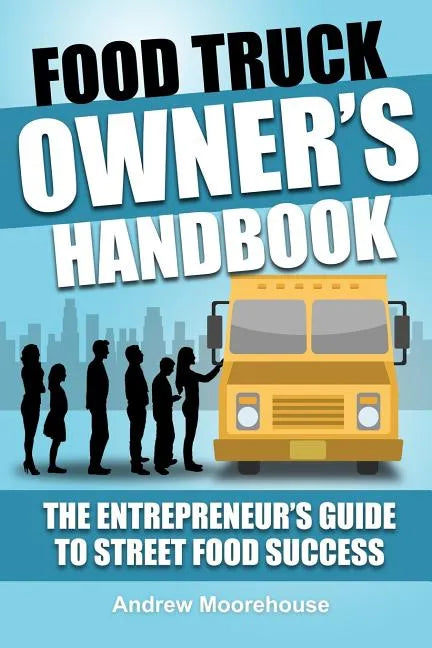 Food Truck Owner's Handbook - The Entrepreneur's Guide to Street Food Success - Paperback