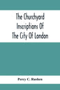 The Churchyard Inscriptions Of The City Of London - Paperback