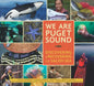 We Are Puget Sound: Discovering and Recovering the Salish Sea - Paperback