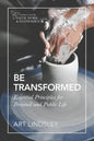 Be Transformed: Essential Principles for Personal and Public Life - Paperback