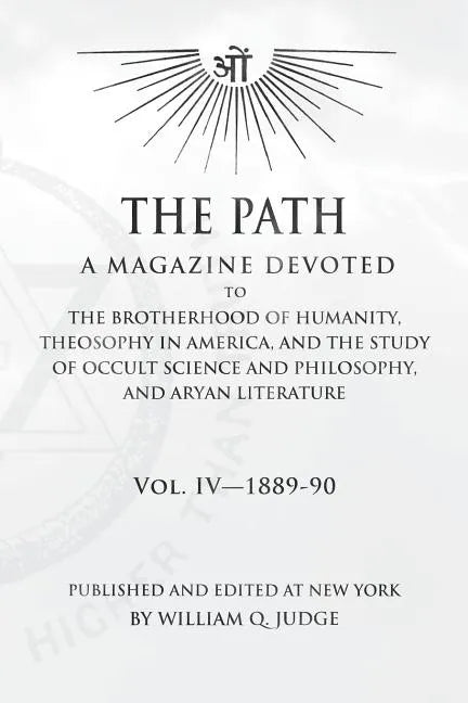 The Path: Volume 4: A Magazine Dedicated to the Brotherhood of Humanity, Theosophy in America, and the Study of Occult Science a - Paperback