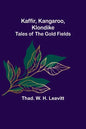 Kaffir, Kangaroo, Klondike: Tales of the Gold Fields - Paperback
