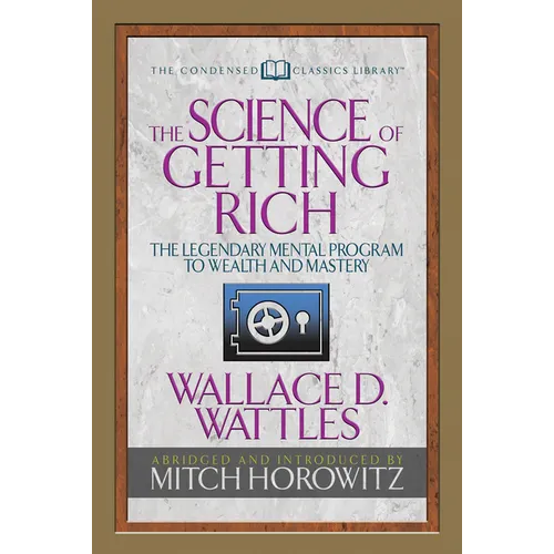 The Science of Getting Rich (Condensed Classics): The Legendary Mental Program to Wealth and Mastery - Paperback