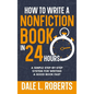 How to Write a Nonfiction Book in 24 Hours: A Simple Step-by-Step System for Writing a Good Book Fast - Hardcover