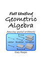 Full Unified Geometric Algebra: Amazing Spatial Arithmetic - Paperback