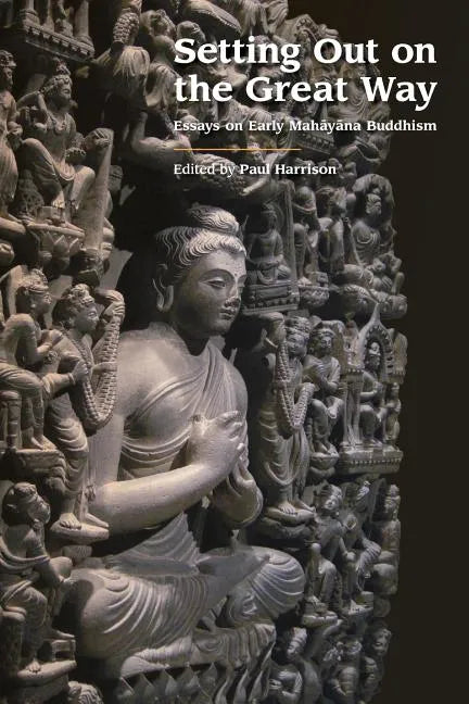 Setting Out on the Great Way: Essays on Early Mahāyāna Buddhism - Paperback