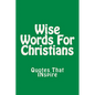Wise Words For Christians: Quotes That Inspire - Paperback
