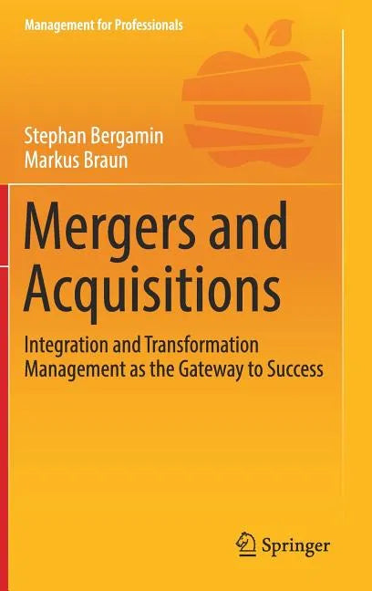 Mergers and Acquisitions: Integration and Transformation Management as the Gateway to Success - Hardcover