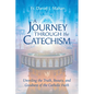 A Journey Through the Catechism: Unveiling the Truth, Beauty, and Goodness of the Catholic Faith - Paperback
