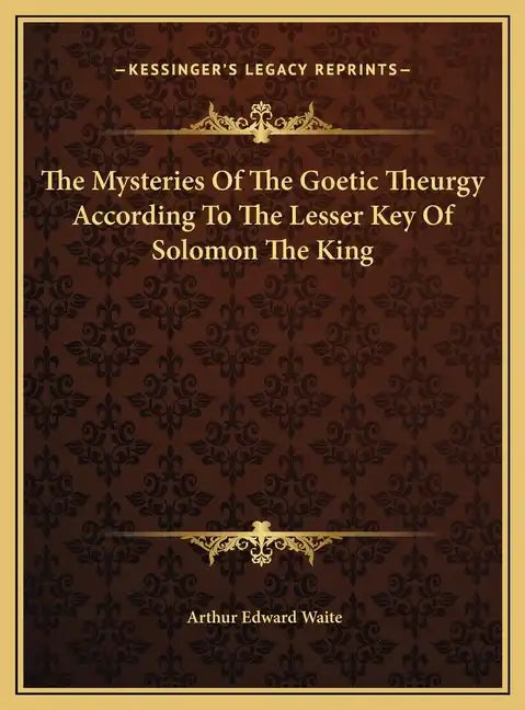 The Mysteries Of The Goetic Theurgy According To The Lesser Key Of Solomon The King - Hardcover