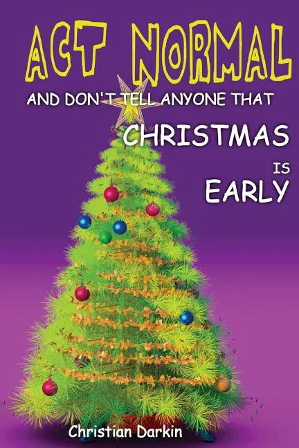 Act Normal And Don't Tell Anyone That Christmas Is Early: Read it yourself chapter book for ages 6+ - Paperback