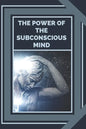The Power of the Subconscious Mind: Control the power of good energy - Paperback