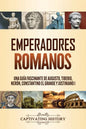 Emperadores romanos: Una guía fascinante de Augusto, Tiberio, Nerón, Constantino el Grande y Justiniano I - Paperback