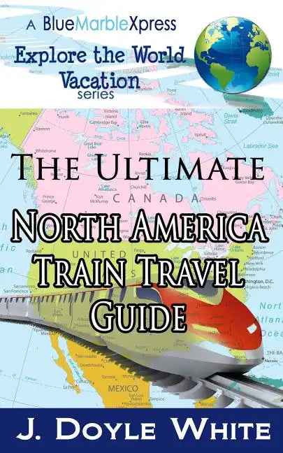 The Ultimate North America Train Travel Guide - Paperback