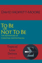 To Be or Not To Be: The Adventure of Christian Existentialism - Paperback
