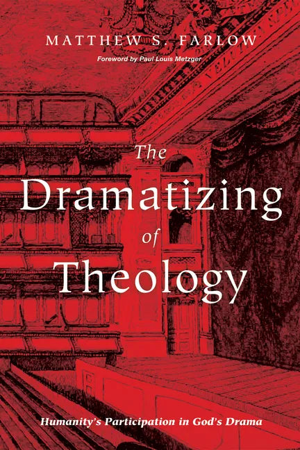 The Dramatizing of Theology: Humanity's Participation in God's Drama - Paperback