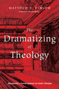 The Dramatizing of Theology: Humanity's Participation in God's Drama - Paperback