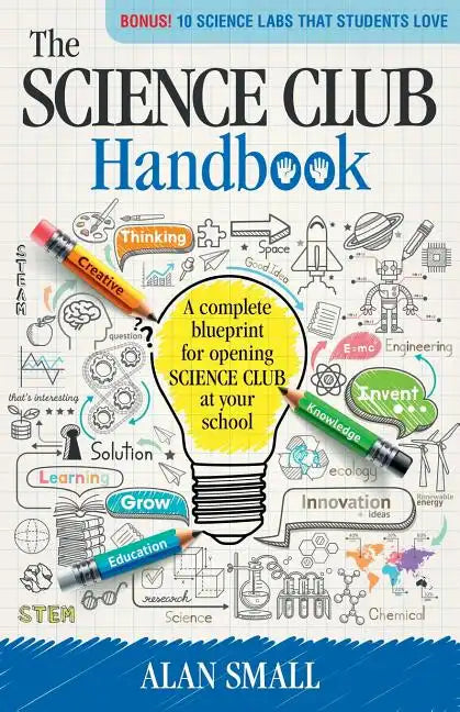 The Science Club Handbook: The Complete Blueprint for Opening Science Club at Your School - Paperback