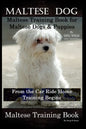 Maltese Dog, Maltese Training Book for Maltese Dogs & Puppies By D!G THIS DOG Training, From the Car Ride Home Training Begins, Maltese Training Book - Paperback