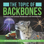 The Topic of Backbones: Compare and Contrast Vertebrates and Invertebrates Life Science Biology 4th Grade Children's Biology Books - Paperback