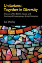 Unitarians: Together in Diversity: A Survey of the Beliefs, Values, and Practices of Contemporary British Unitarians - Paperback