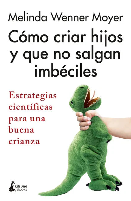 Como Criar Hijos Y Que No Salgan Imbeciles - Paperback