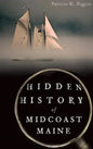 Hidden History of Midcoast Maine - Hardcover