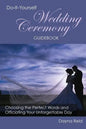 Do-It-Yourself Wedding Ceremony Guidebook: Choosing the Perfect Words and Officiating Your Unforgettable Day - Paperback