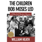 The Children Bob Moses Led: A Novel of Freedom Summer - Paperback
