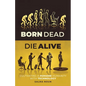 Born Dead, Die Alive: Cultivating a Humane Humanity with Technology - Paperback