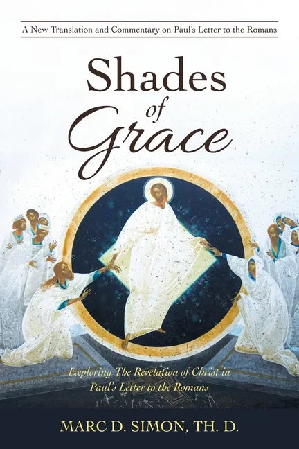 Shades of Grace: Exploring the Revelation of Christ in Paul's Letter to the Romans - Paperback