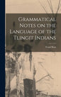 Grammatical Notes on the Language of the Tlingit Indians - Hardcover