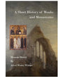 A Short History of Monks and Monasteries: Monastic History - Paperback