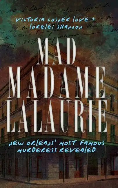 Mad Madame Lalaurie: New Orleans' Most Famous Murderess Revealed - Hardcover