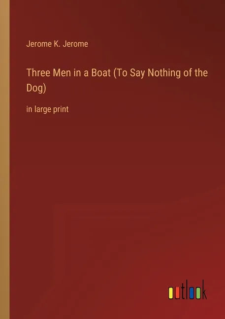 Three Men in a Boat (To Say Nothing of the Dog): in large print - Paperback