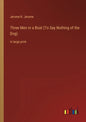 Three Men in a Boat (To Say Nothing of the Dog): in large print - Paperback