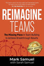 Reimagine Teams: The Missing Piece in Team Building to Achieve Breakthrough Results - Paperback