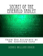 Secret of the Emerald Tablet: From Die Alchemie by Dr. Gottlieb Latz - Paperback