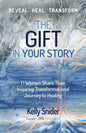 The Gift In Your Story: 11 Women Share Their Inspiring Transformational Journey to Healing - Paperback