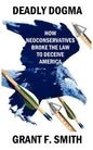 Deadly Dogma: How Neoconservatives Broke the Law to Deceive America - Paperback