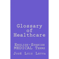 Glossary of Healthcare: English-Spanish Medical Terms - Paperback