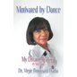 Motivated by Dance: My Dream, Realized - A Memoir - Paperback