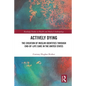 Actively Dying: The Creation of Muslim Identities Through End-Of-Life Care in the United States - Paperback