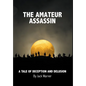 The Amateur Assassin: A Tale of Deception and Delusion - Hardcover