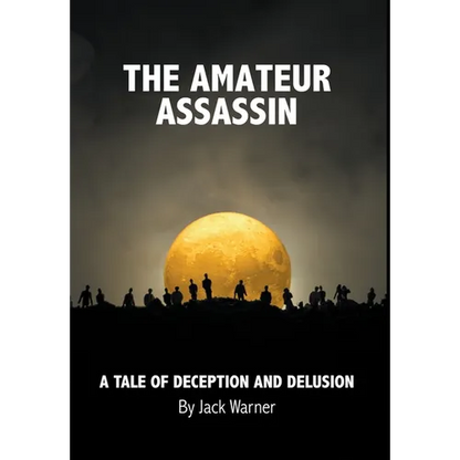 The Amateur Assassin: A Tale of Deception and Delusion - Hardcover