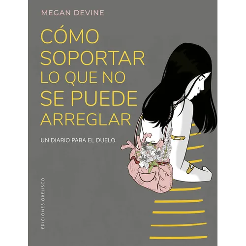Cómo Soportar Lo Que No Se Puede Arreglar. Un Diario Para El Duelo - Paperback