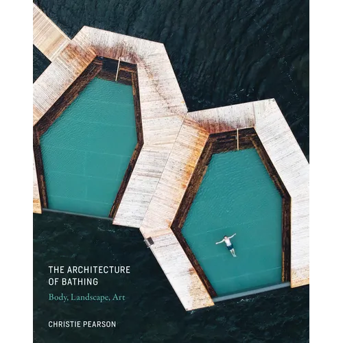 The Architecture of Bathing: Body, Landscape, Art - Hardcover